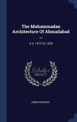The Muhammadan Architecture of Ahmadabad ... by James Burgess image