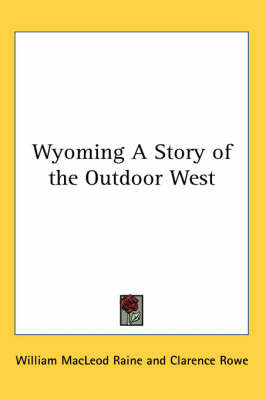 Wyoming A Story of the Outdoor West by William MacLeod Raine image