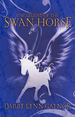 The Legend of the Swan Horse by Darby Lynn Gaynor image