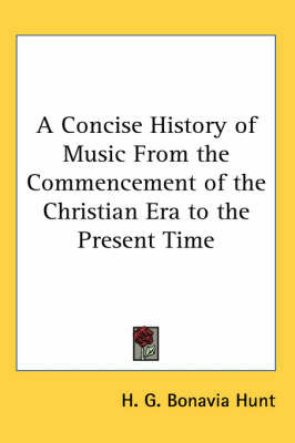 A Concise History of Music From the Commencement of the Christian Era to the Present Time by H.G. Bonavia Hunt image