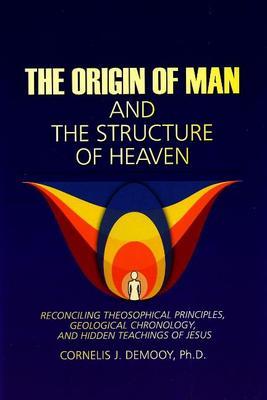 Origin of Man and the Structure of Heaven by Cornelis Demooy